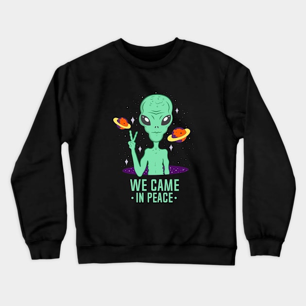 Aliens We Came In Peace Crewneck Sweatshirt by novaya